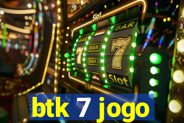 btk 7 jogo